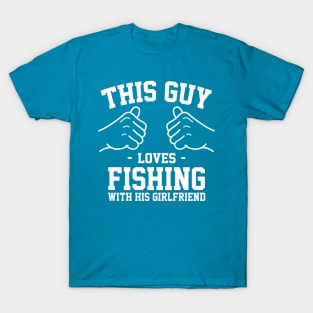 This guy loves fishing with his girlfirend T-Shirt